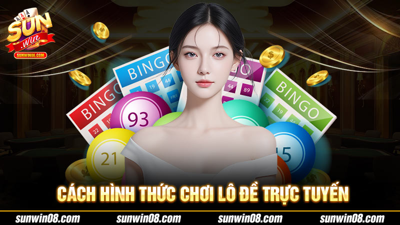 Cách hình thức chơi lô đề trực tuyến
