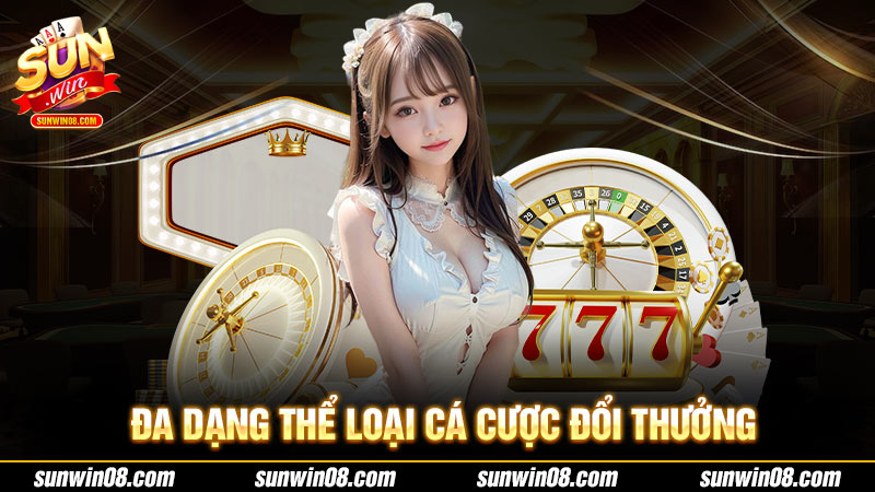 Đa dạng thể loại cá cược đổi thưởng
