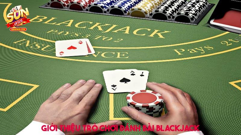 Giới thiệu trò chơi sòng bạc trực tuyến BlackJack Sunwin