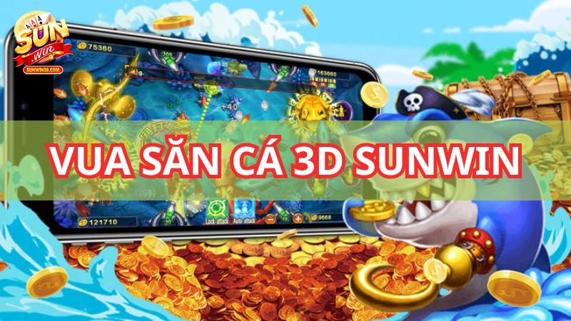 Vua săn cá 3D đang làm mưa làm gió tại Sunwin