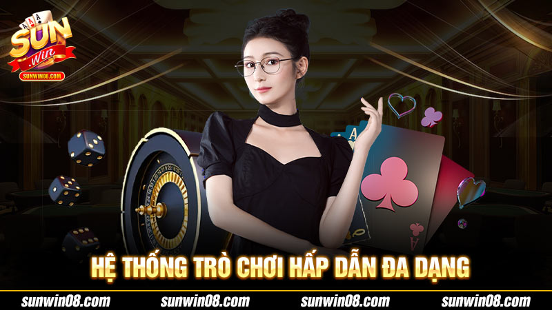Hệ thống trò chơi hấp dẫn đa dạng