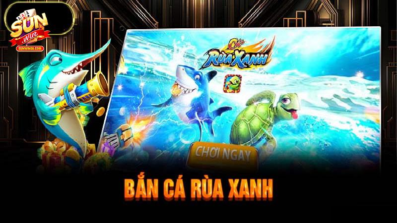 Phòng chơi và các loại vũ khí có trong bắn cá rùa xanh