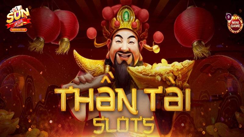 Thần tài là slot game sở hữu Jackpot thưởng cao bậc nhất tại cổng game Sunwin