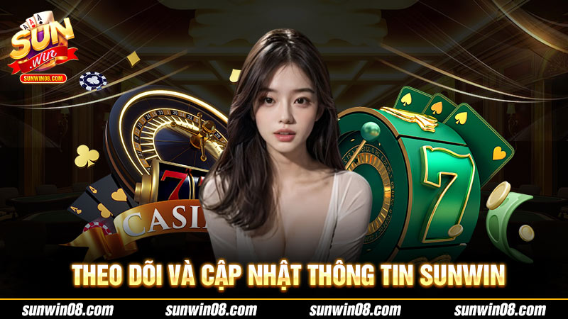 Theo dõi và cập nhật thông tin Sunwin