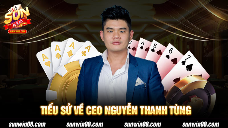 Tiểu sử về CEO Nguyễn Thanh Tùng